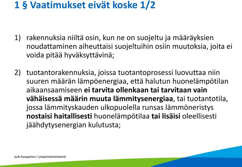 että halutun huonelämpötilan aikaansaamiseen ei tarvita ollenkaan tai tarvitaan vain vähäisessä määrin muuta lämmitysenergiaa, tai