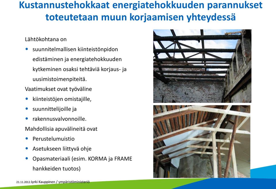 uusimistoimenpiteitä. Vaatimukset ovat työväline kiinteistöjen omistajille, suunnittelijoille ja rakennusvalvonnoille.