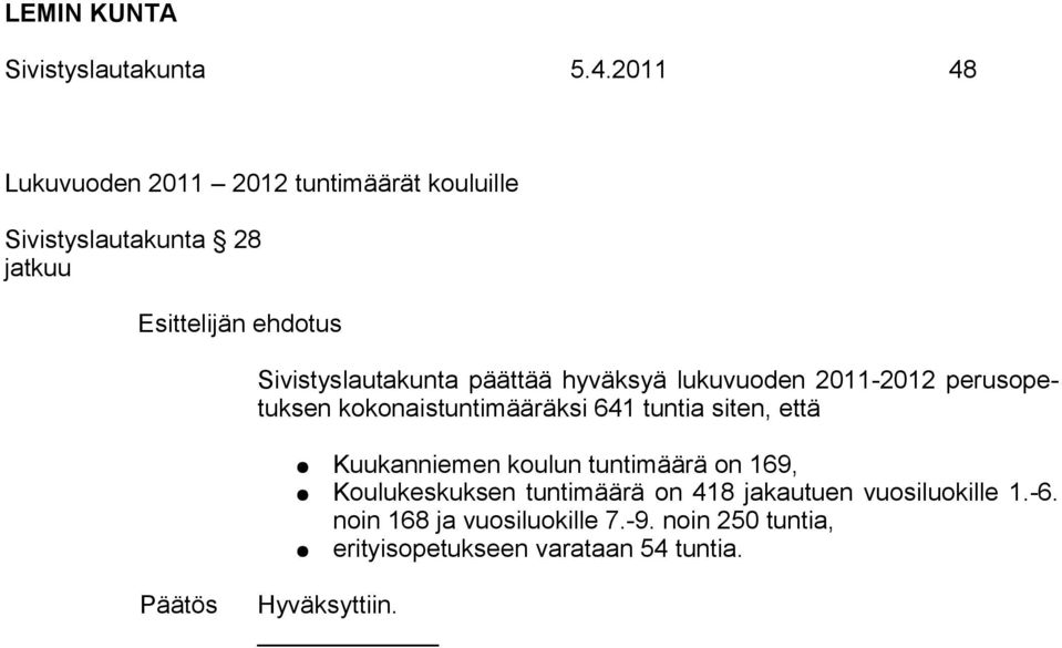 Sivistyslautakunta päättää hyväksyä lukuvuoden 2011-2012 perusopetuksen kokonaistuntimääräksi 641 tuntia