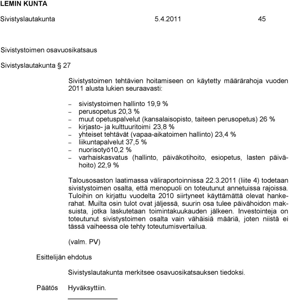 perusopetus 20,3 % muut opetuspalvelut (kansalaisopisto, taiteen perusopetus) 26 % kirjasto- ja kulttuuritoimi 23,8 % yhteiset tehtävät (vapaa-aikatoimen hallinto) 23,4 % liikuntapalvelut 37,5 %