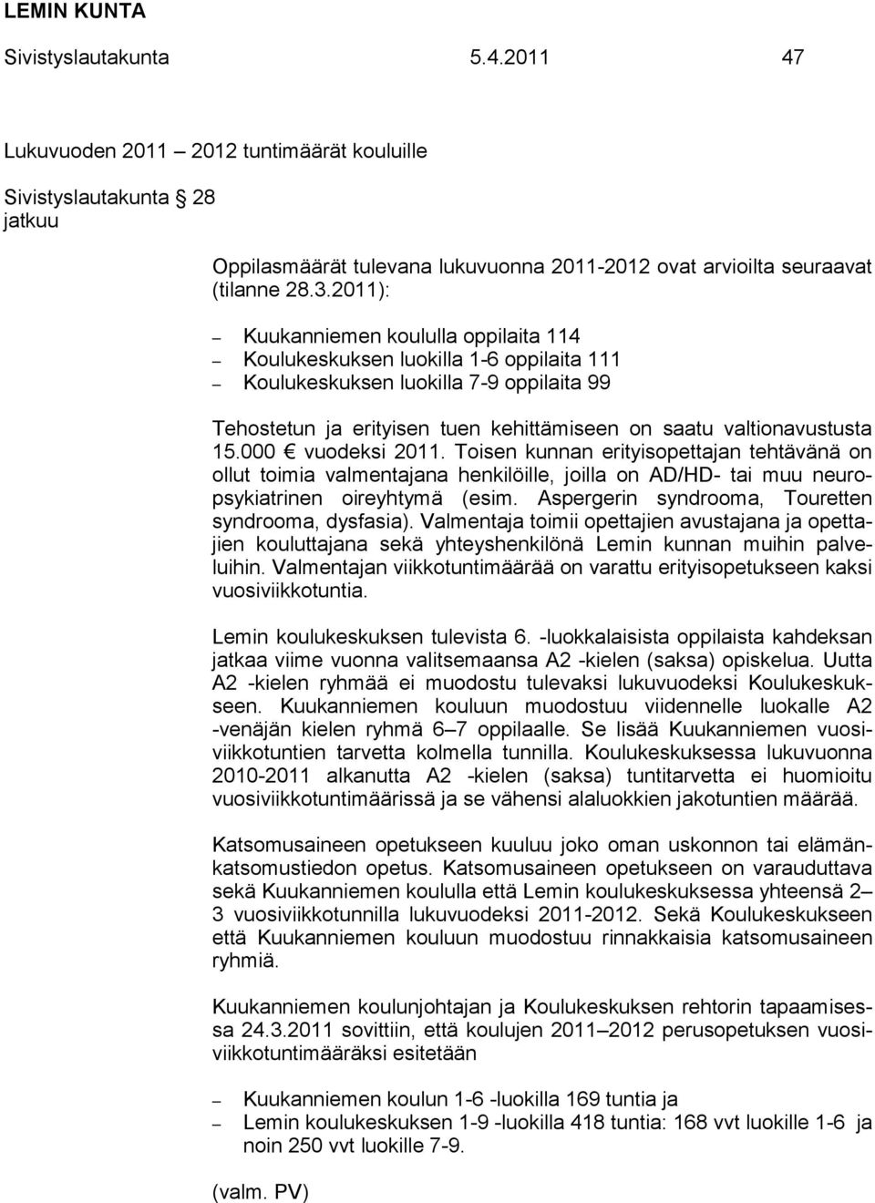 000 vuodeksi 2011. Toisen kunnan erityisopettajan tehtävänä on ollut toimia valmentajana henkilöille, joilla on AD/HD- tai muu neuropsykiatrinen oireyhtymä (esim.