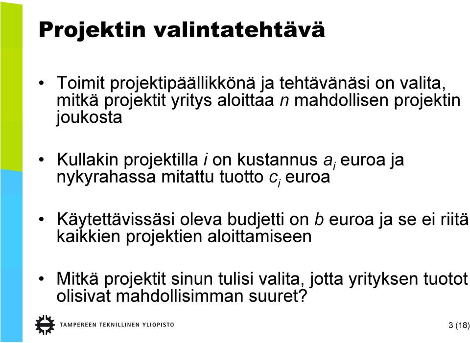 mitattu tuotto c i euroa Käytettävissäsi oleva budjetti on b euroa ja se ei riitä kaikkien projektien