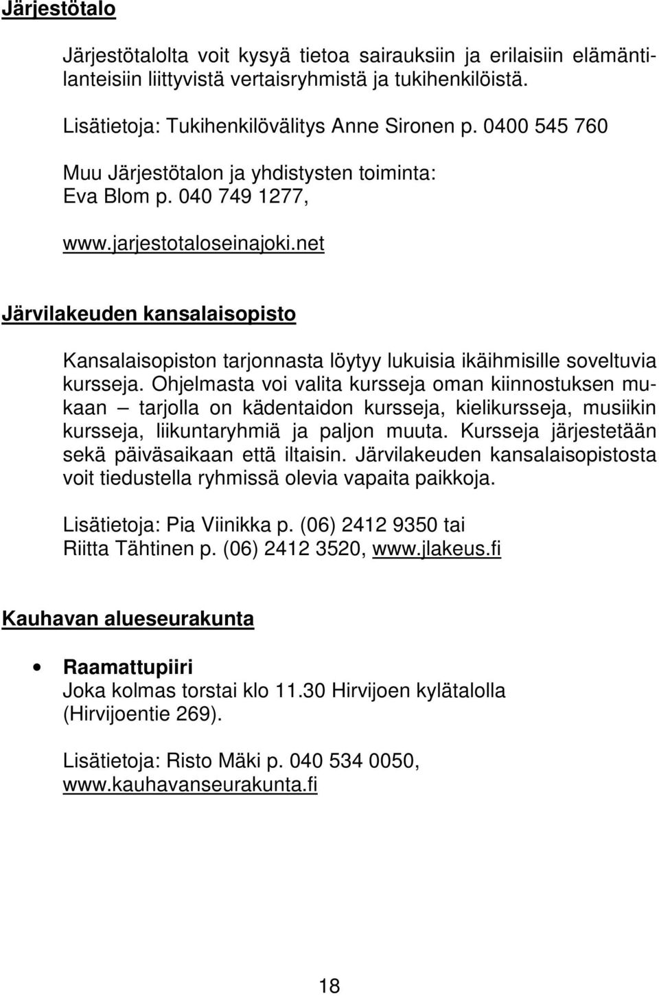 net Järvilakeuden kansalaisopisto Kansalaisopiston tarjonnasta löytyy lukuisia ikäihmisille soveltuvia kursseja.