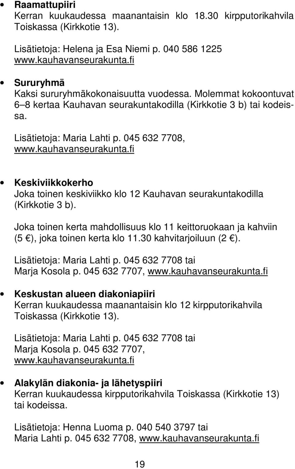 kauhavanseurakunta.fi Keskiviikkokerho Joka toinen keskiviikko klo 12 Kauhavan seurakuntakodilla (Kirkkotie 3 b).