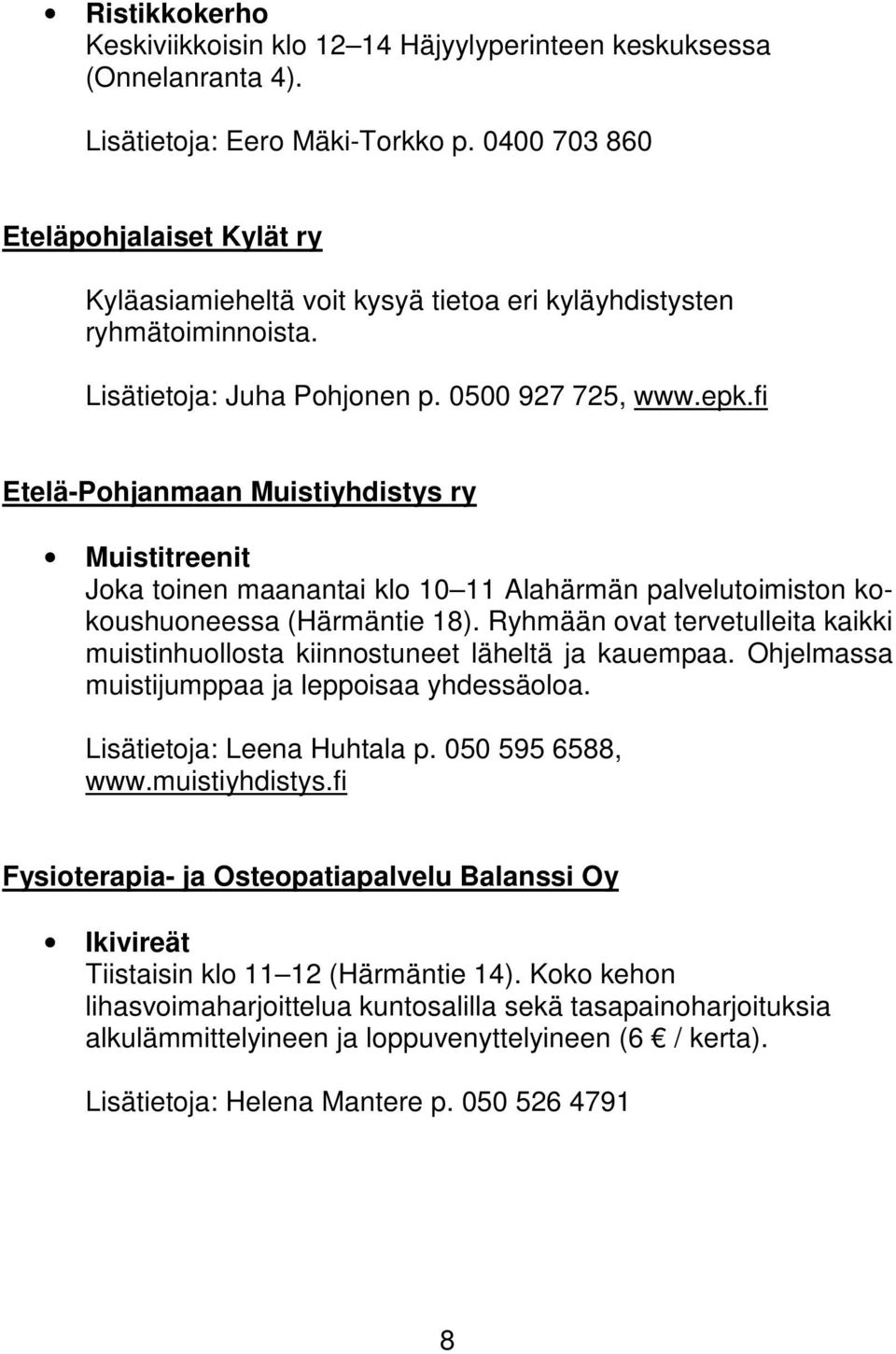 fi Etelä-Pohjanmaan Muistiyhdistys ry Muistitreenit Joka toinen maanantai klo 10 11 Alahärmän palvelutoimiston kokoushuoneessa (Härmäntie 18).