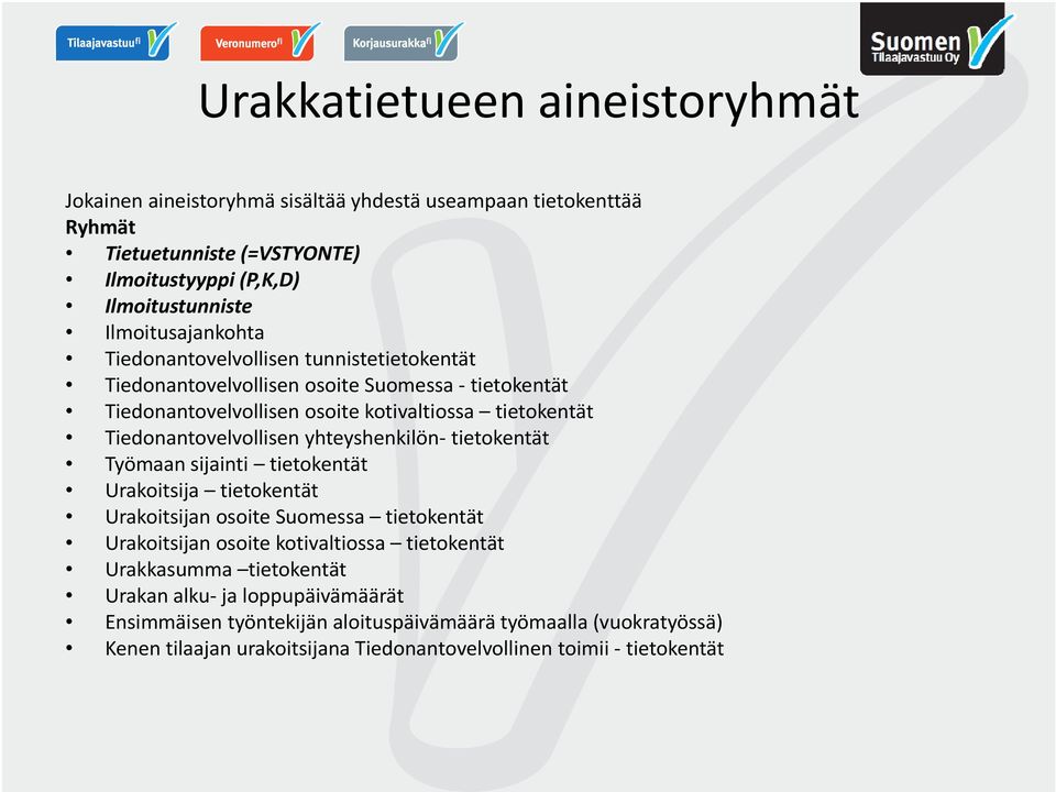 Tiedonantovelvollisen yhteyshenkilön tietokentät Työmaan sijainti tietokentät Urakoitsija tietokentät Urakoitsijan osoite Suomessa tietokentät Urakoitsijan osoite kotivaltiossa