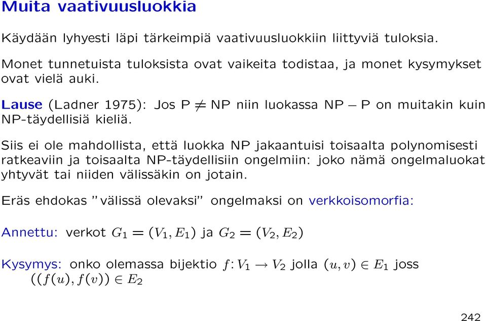 Lause (Ladner 1975): Jos P NP niin luokassa NP P on muitakin kuin NP-täydellisiä kieliä.