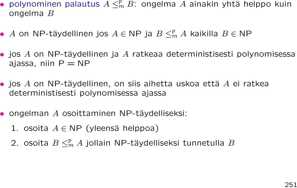NP-täydellinen, on siis aihetta uskoa että A ei ratkea deterministisesti polynomisessa ajassa ongelman A