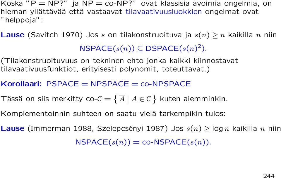 tilakonstruoituva ja s(n) n kaikilla n niin NSPACE(s(n)) DSPACE(s(n) 2 ).