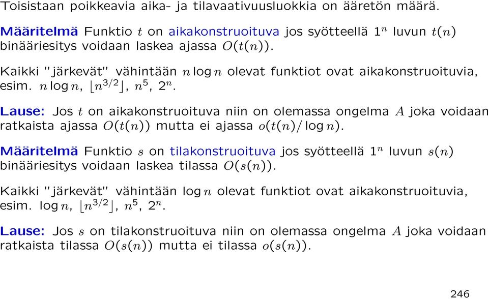 Lause: Jos t on aikakonstruoituva niin on olemassa ongelma A joka voidaan ratkaista ajassa O(t(n)) mutta ei ajassa o(t(n)/ log n).