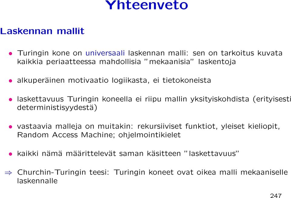 (erityisesti deterministisyydestä) vastaavia malleja on muitakin: rekursiiviset funktiot, yleiset kieliopit, Random Access Machine;