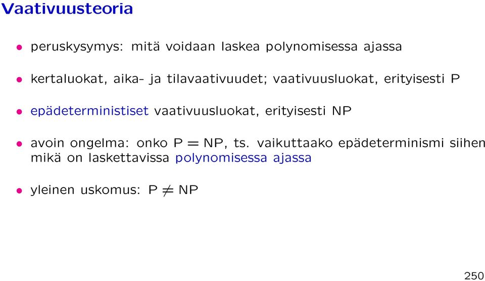 epädeterministiset vaativuusluokat, erityisesti NP avoin ongelma: onko P = NP, ts.