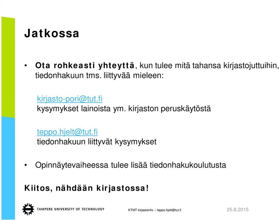 fi kysymykset lainoista ym. kirjaston peruskäytöstä teppo.hjelt@tut.