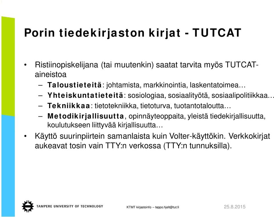 tietotekniikka, tietoturva, tuotantotaloutta Metodikirjallisuutta, opinnäyteoppaita, yleistä tiedekirjallisuutta, koulutukseen