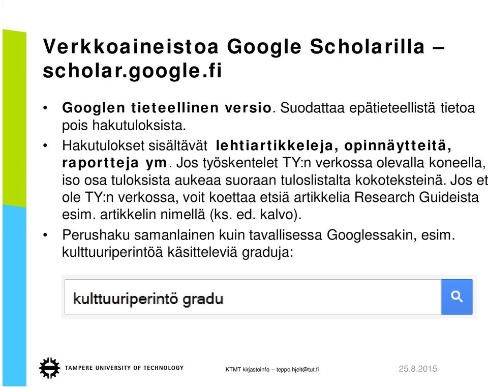 Jos työskentelet TY:n verkossa olevalla koneella, iso osa tuloksista aukeaa suoraan tuloslistalta kokoteksteinä.