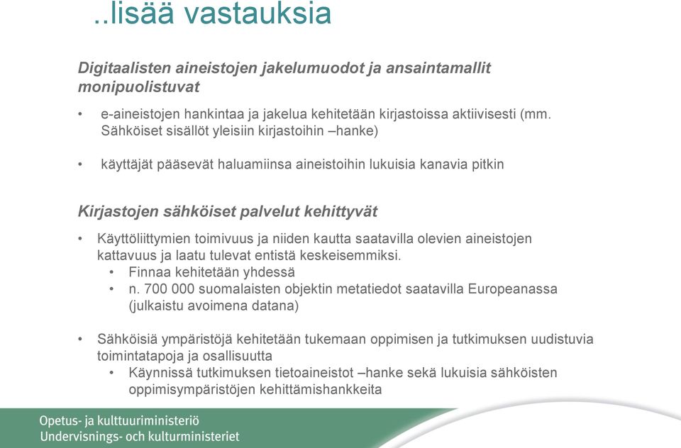 kautta saatavilla olevien aineistojen kattavuus ja laatu tulevat entistä keskeisemmiksi. Finnaa kehitetään yhdessä n.