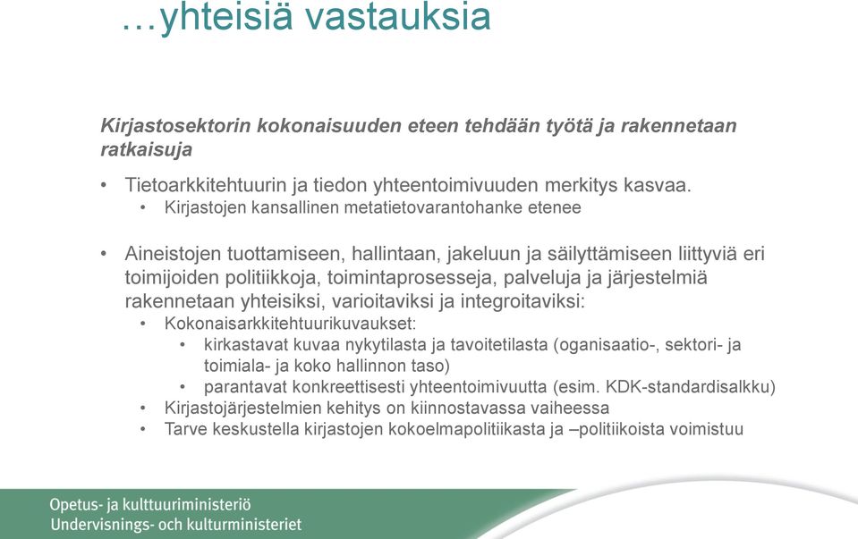 järjestelmiä rakennetaan yhteisiksi, varioitaviksi ja integroitaviksi: Kokonaisarkkitehtuurikuvaukset: kirkastavat kuvaa nykytilasta ja tavoitetilasta (oganisaatio-, sektori- ja toimiala- ja