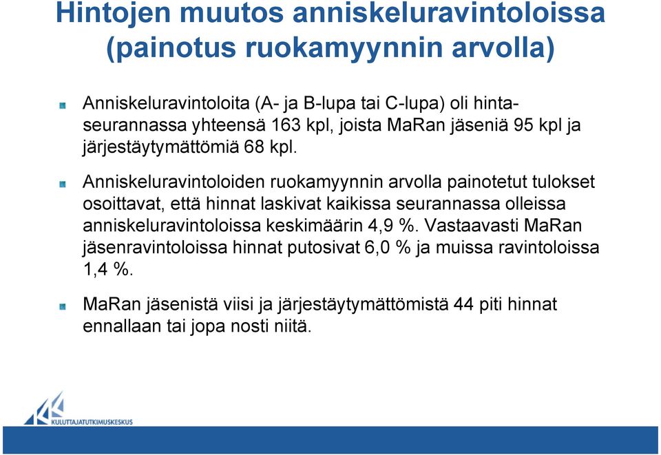 Anniskeluravintoloiden ruokamyynnin arvolla painotetut tulokset osoittavat, että hinnat laskivat kaikissa seurannassa olleissa