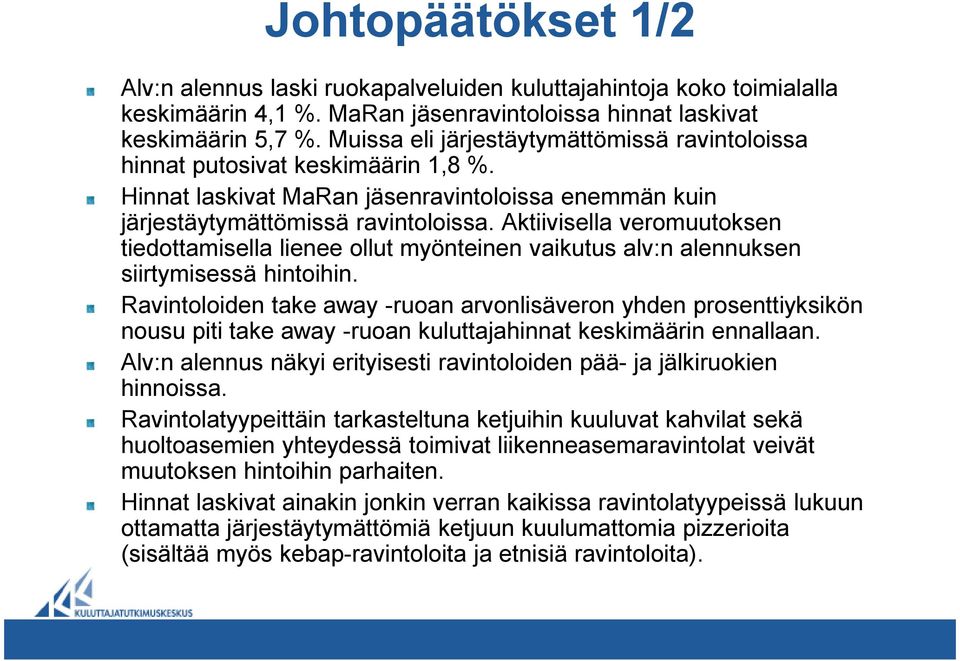 Aktiivisella veromuutoksen tiedottamisella lienee ollut myönteinen vaikutus alv:n alennuksen siirtymisessä hintoihin.