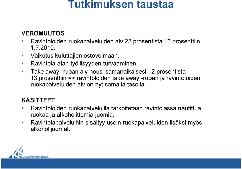 Take away -ruoan alv nousi samanaikaisesi 12 prosentista 13 prosenttiin => ravintoloiden take away -ruoan ja ravintoloiden