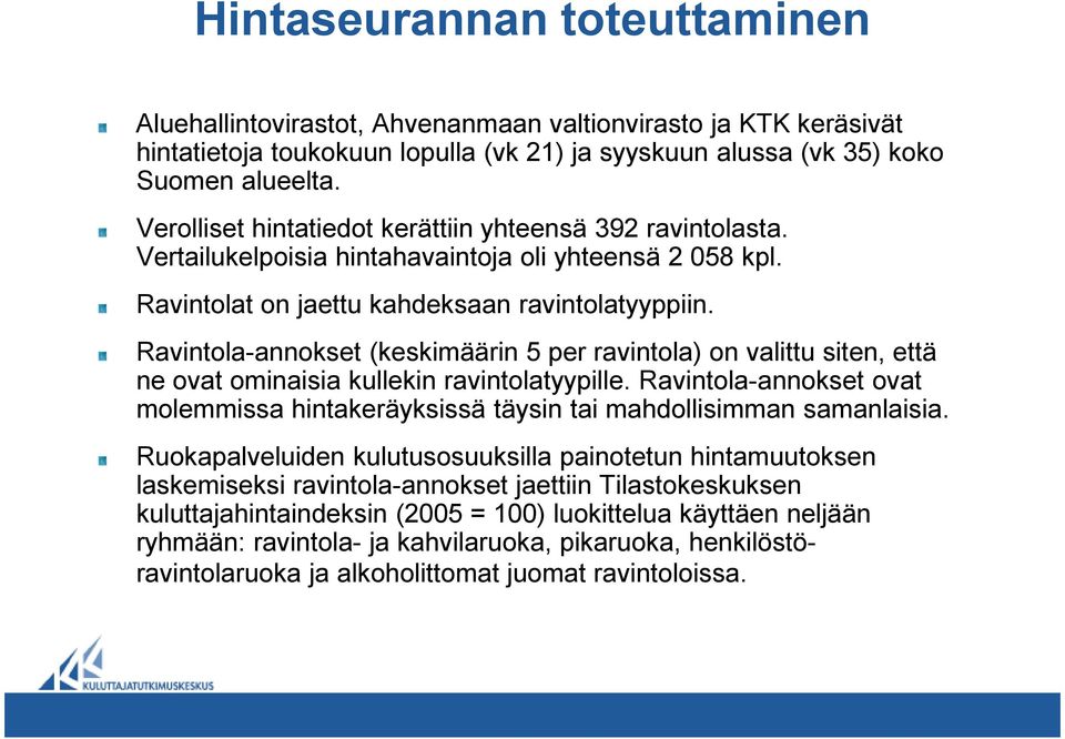 Ravintola-annokset (keskimäärin 5 per ravintola) on valittu siten, että ne ovat ominaisia kullekin ravintolatyypille.