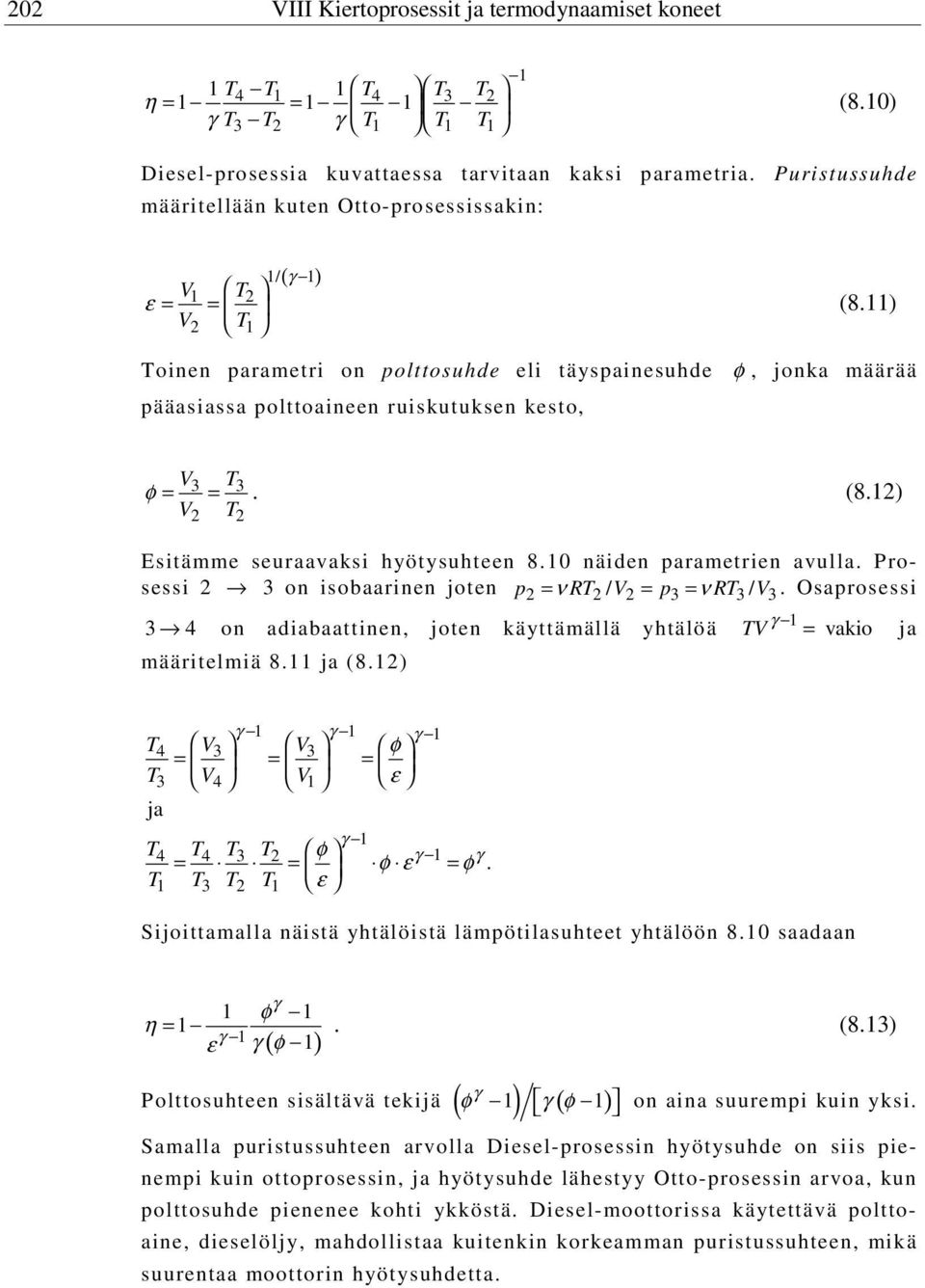 11) Toinen parametri on polttosuhde eli täyspainesuhde φ, jonka määrää pääasiassa polttoaineen ruiskutuksen kesto, V3 T3 V2 T2 φ = =. (8.12) Esitämme seuraavaksi hyötysuhteen 8.