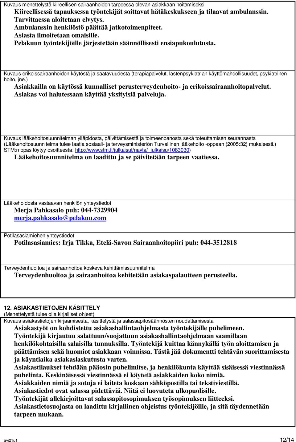 Kuvaus erikoissairaanhoidon käytöstä ja saatavuudesta (terapiapalvelut, lastenpsykiatrian käyttömahdollisuudet, psykiatrinen hoito, jne.