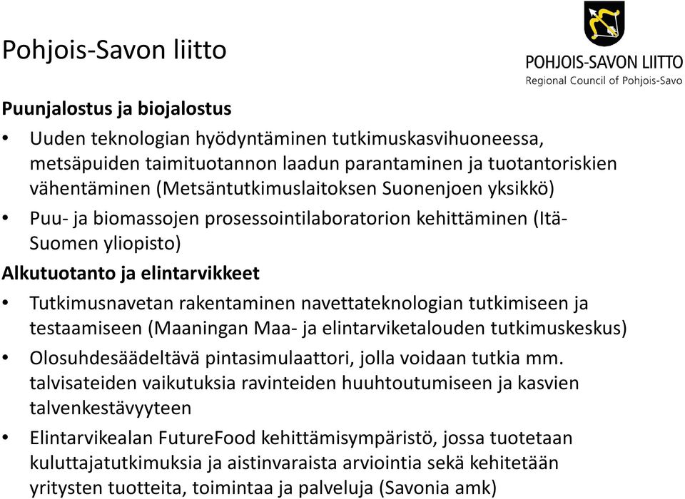 navettateknologian tutkimiseen ja testaamiseen (Maaningan Maa ja elintarviketalouden tutkimuskeskus) Olosuhdesäädeltävä pintasimulaattori, jolla voidaan tutkia mm.