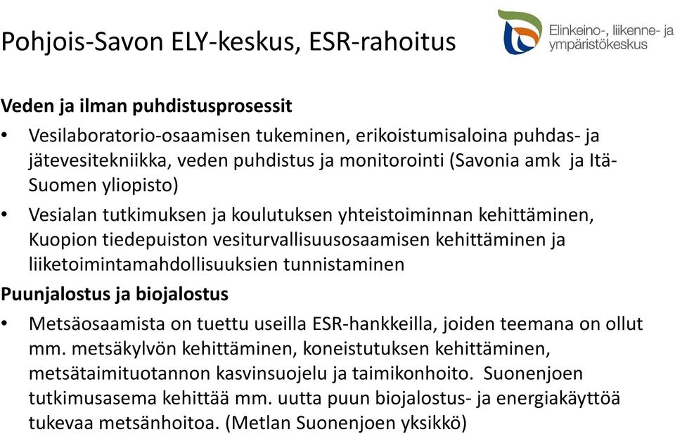 liiketoimintamahdollisuuksien tunnistaminen Puunjalostus ja biojalostus Metsäosaamista on tuettu useilla ESR hankkeilla, joiden teemana on ollut mm.