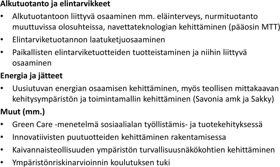 tuotteistaminen ja niihin liittyvä osaaminen Energia ja jätteet Uusiutuvan energian osaamisen kehittäminen, myös teollisen mittakaavan kehitysympäristön ja toimintamallin