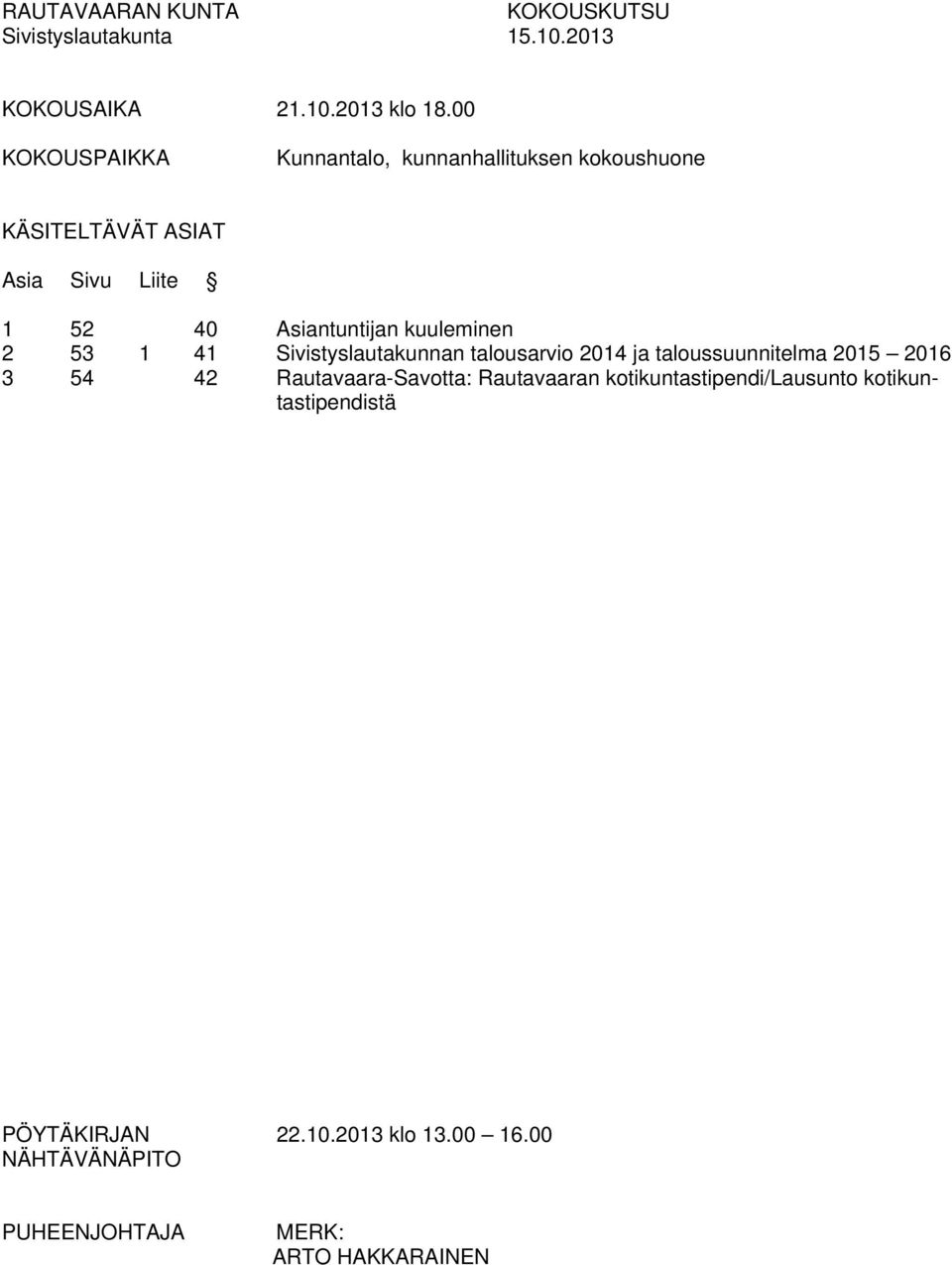 Asiantuntijan kuuleminen 2 53 1 41 Sivistyslautakunnan talousarvio 2014 ja taloussuunnitelma 2015 2016 3 54 42