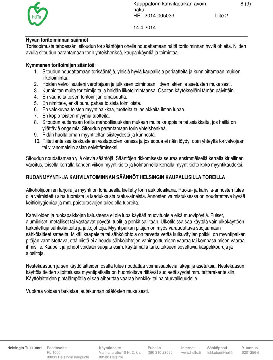 Sitoudun noudattamaan torisääntöjä, yleisiä hyviä kaupallisia periaatteita ja kunnioittamaan muiden liiketoimintaa. 2.