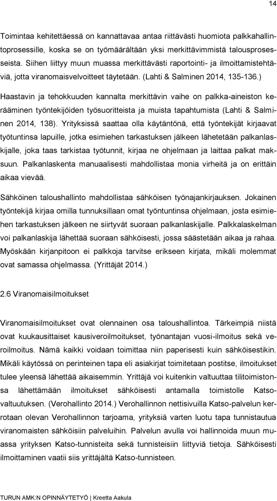 ) Haastavin ja tehokkuuden kannalta merkittävin vaihe on palkka-aineiston kerääminen työntekijöiden työsuoritteista ja muista tapahtumista (Lahti & Salminen 2014, 138).