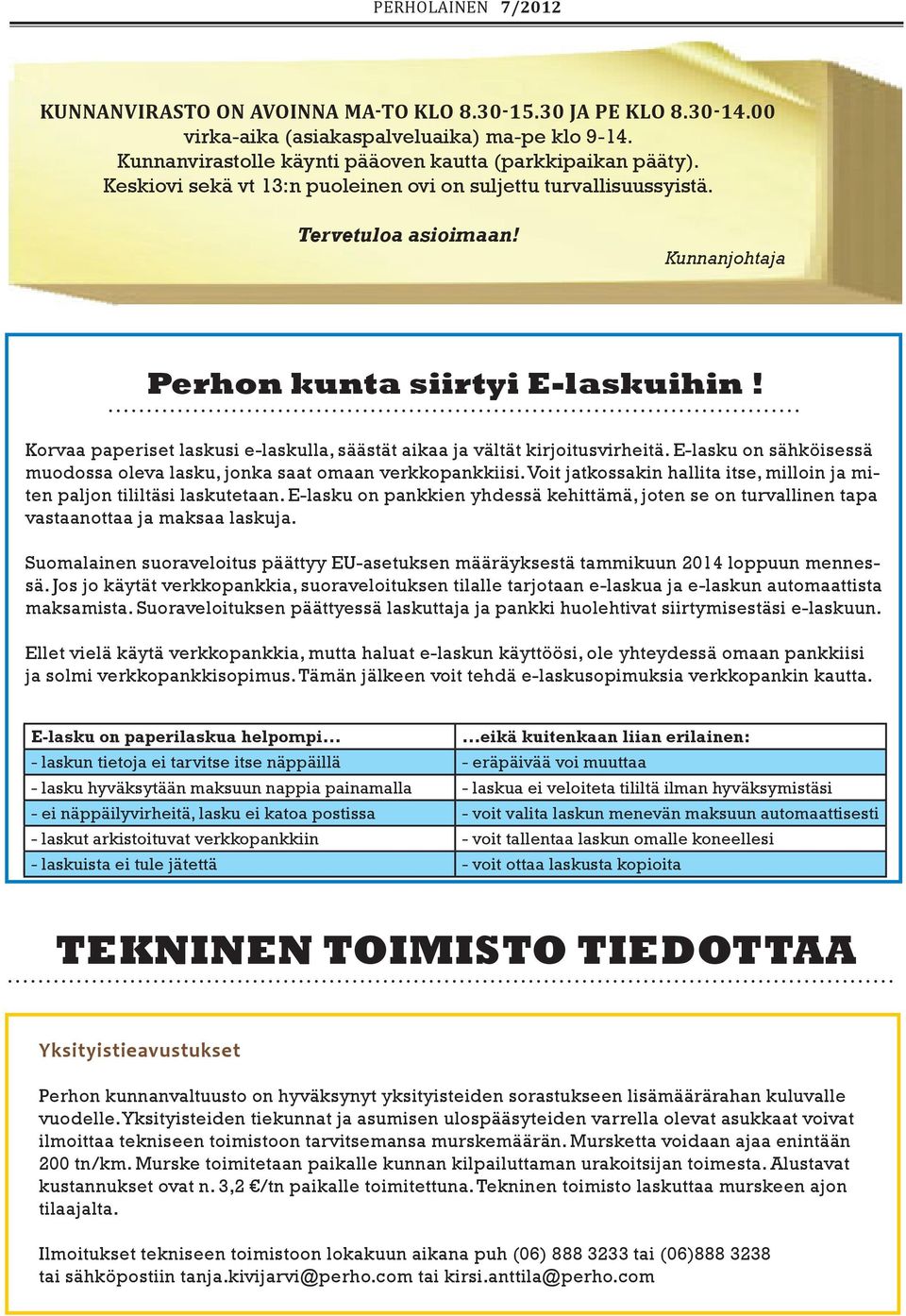 Korvaa paperiset laskusi e-laskulla, säästät aikaa ja vältät kirjoitusvirheitä. E-lasku on sähköisessä muodossa oleva lasku, jonka saat omaan verkkopankkiisi.