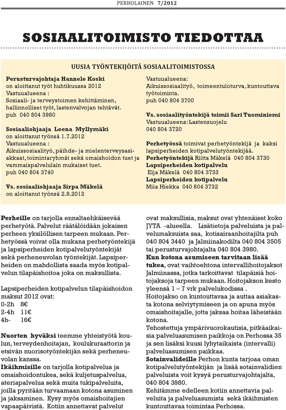 2012 Vastuualueena : Aikuissosiaalityö, päihde- ja mielenterveysasiakkaat, toimintaryhmät sekä omaishoidon tuet ja vammaispalvelulain mukaiset tuet. puh 040 804 3740 Vs.