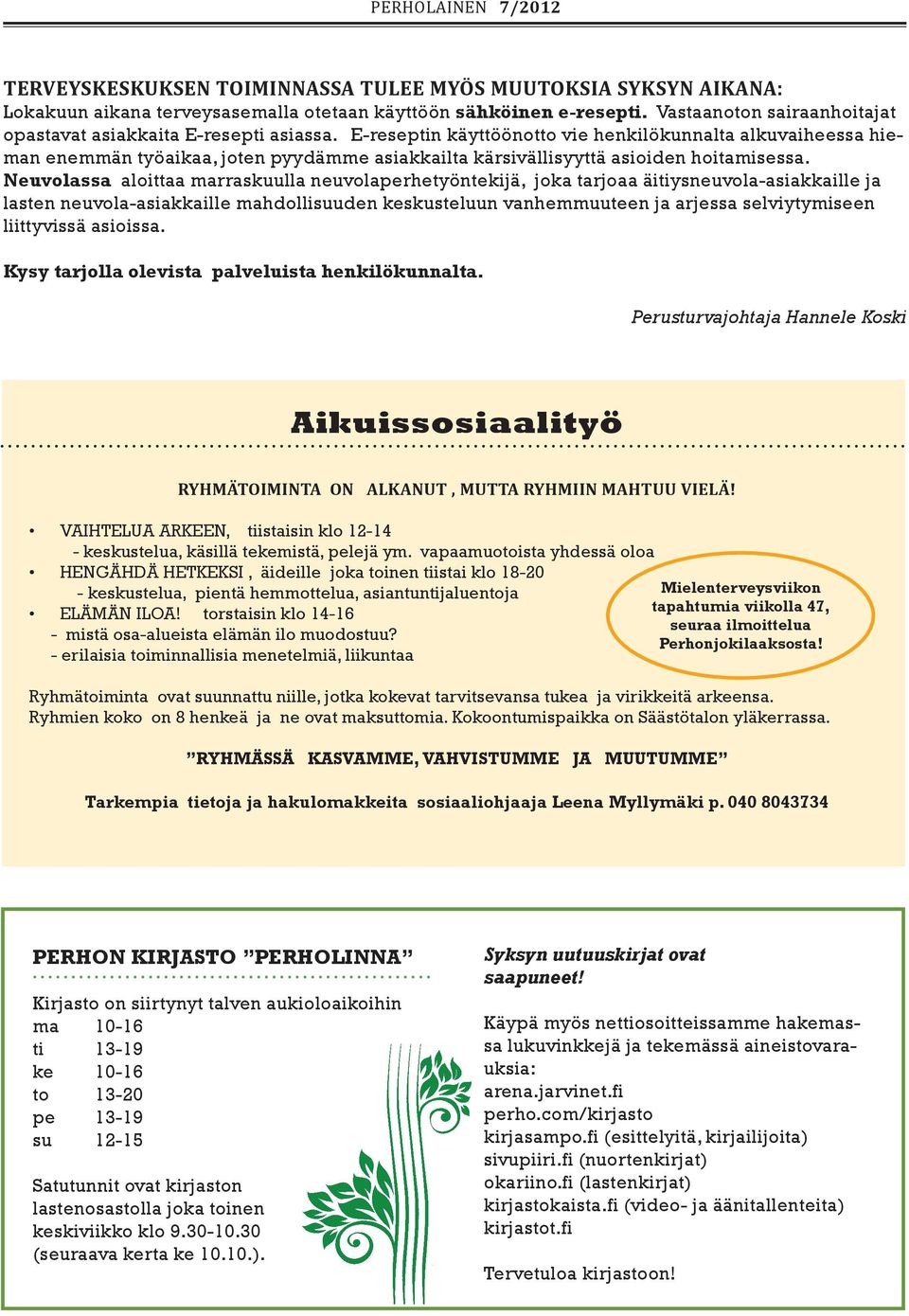 E-reseptin käyttöönotto vie henkilökunnalta alkuvaiheessa hieman enemmän työaikaa, joten pyydämme asiakkailta kärsivällisyyttä asioiden hoitamisessa.