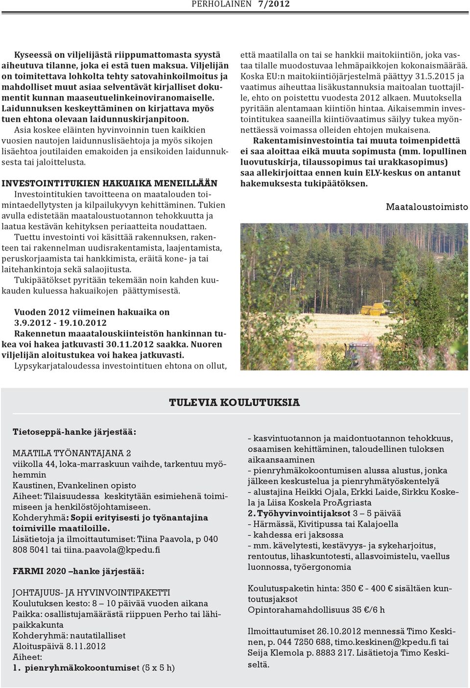 Laidunnuksen keskeyttäminen on kirjattava myös tuen ehtona olevaan laidunnuskirjanpitoon.