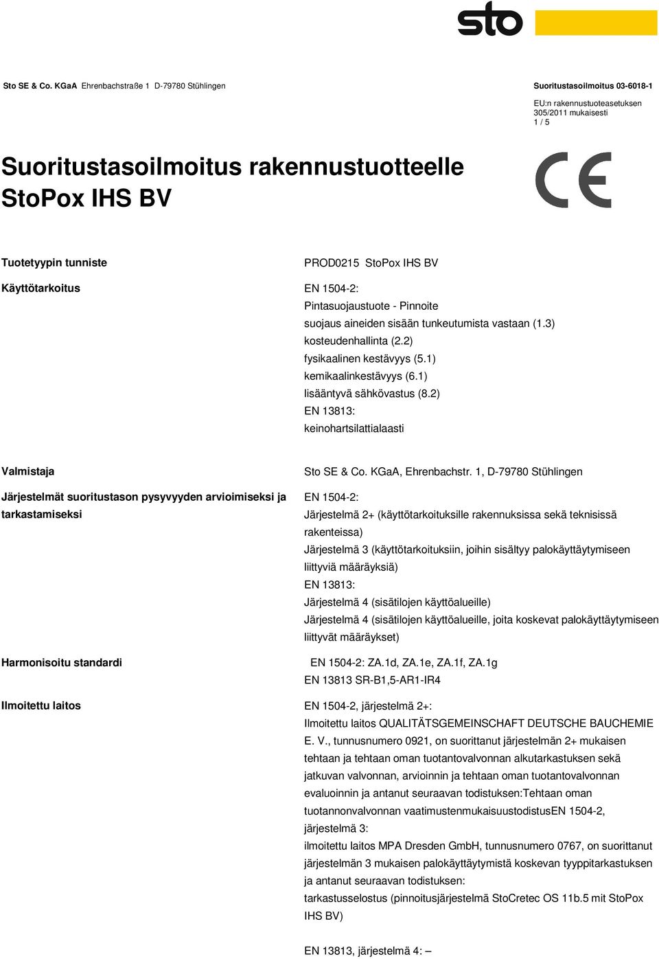 2) EN 13813: keinohartsilattialaasti Valmistaja Järjestelmät suoritustason pysyvyyden arvioimiseksi ja tarkastamiseksi Harmonisoitu standardi Sto SE & Co. KGaA, Ehrenbachstr.