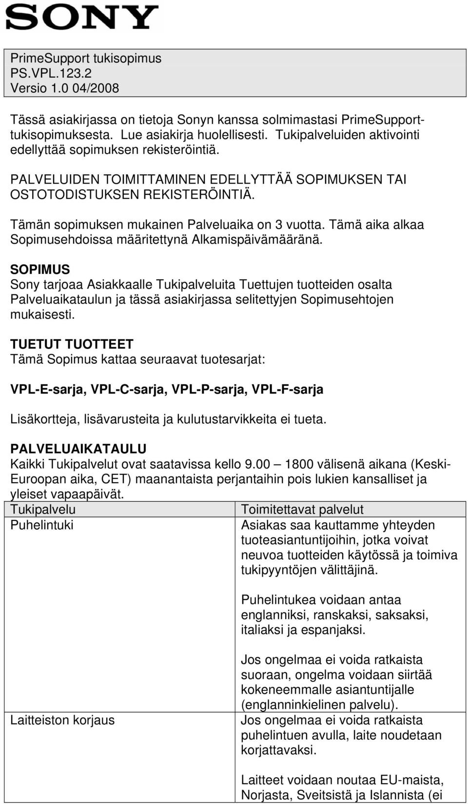 Tämä aika alkaa Sopimusehdoissa määritettynä Alkamispäivämääränä.