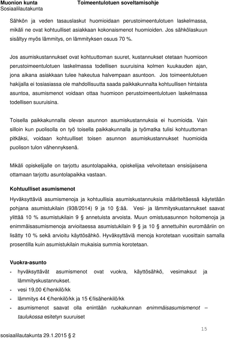 Jos asumiskustannukset ovat kohtuuttoman suuret, kustannukset otetaan huomioon perustoimeentulotuen laskelmassa todellisen suuruisina kolmen kuukauden ajan, jona aikana asiakkaan tulee hakeutua