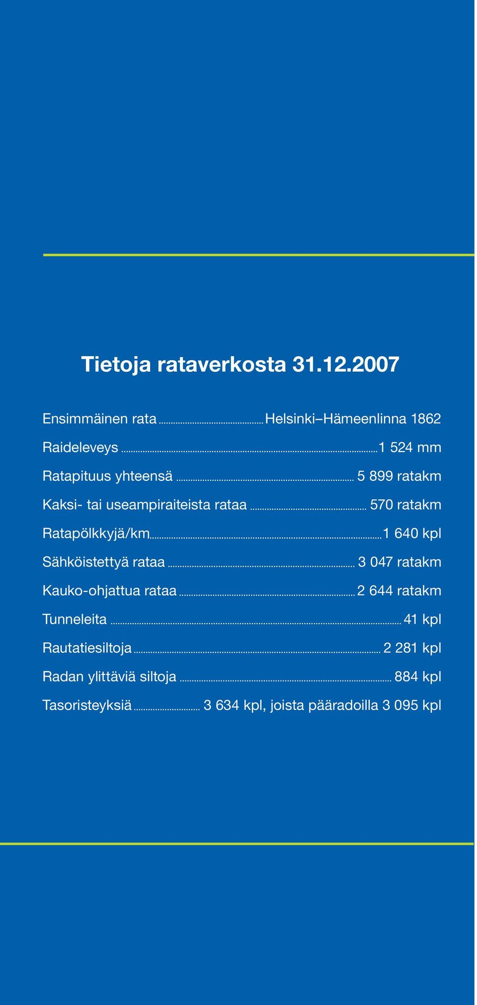 Ratapölkkyjä/km Sähköistettyä rataa Kauko-ohjattua rataa Tunneleita Rautatiesiltoja Radan ylittäviä