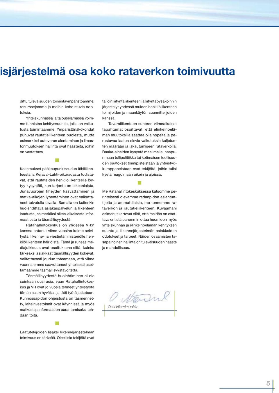 Ympäristönäkökohdat puhuvat rautatieliikenteen puolesta, mutta esimerkiksi autoveron alentaminen ja ilmastonmuutoksen hallinta ovat haasteita, joihin on vastattava.
