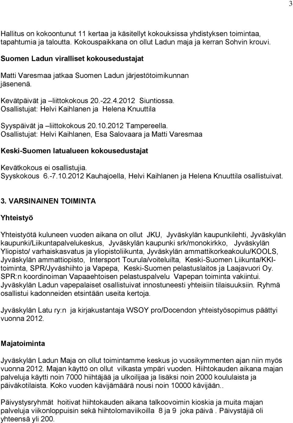 Osallistujat: Helvi Kaihlanen ja Helena Knuuttila Syyspäivät ja liittokokous 20.10.2012 Tampereella.