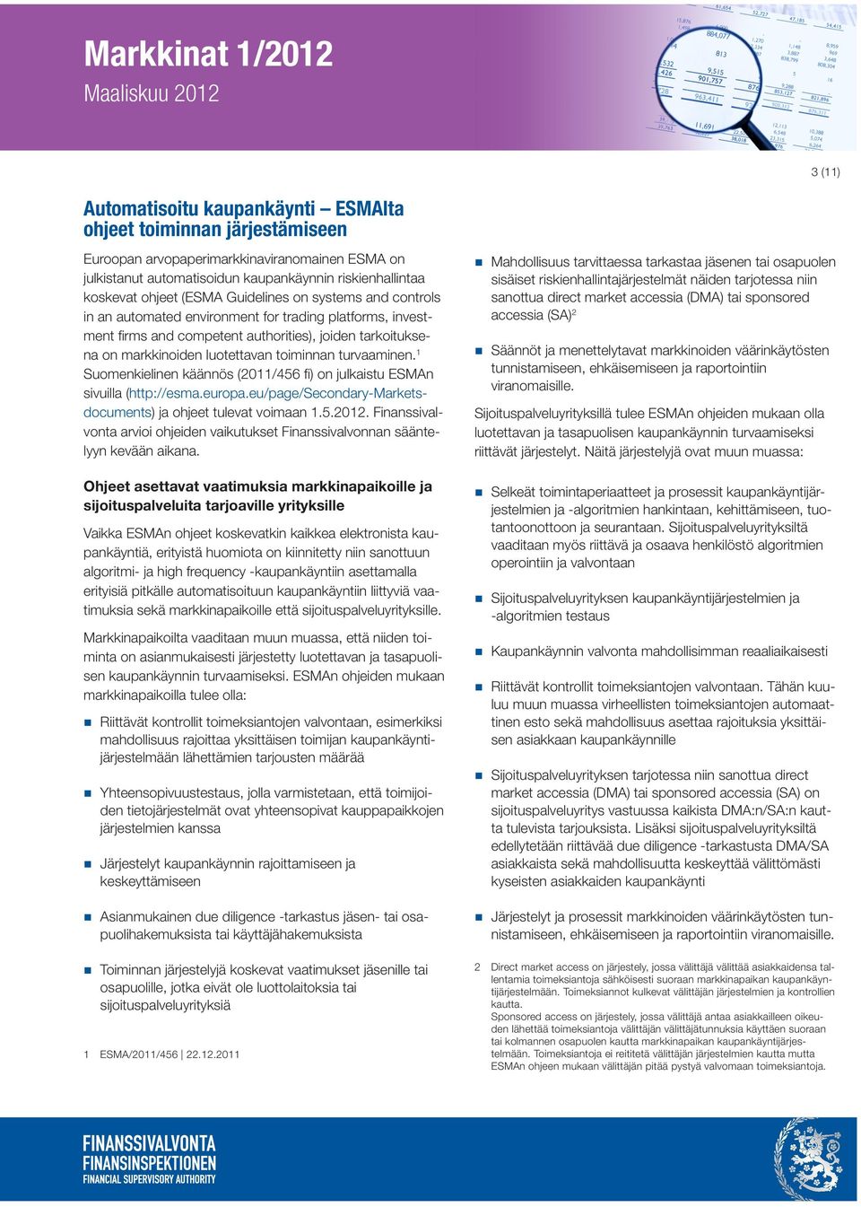 turvaaminen. 1 Suomenkielinen käännös (2011/456 fi) on julkaistu ESMAn sivuilla (http://esma.europa.eu/page/secondary-marketsdocuments) ja ohjeet tulevat voimaan 1.5.2012.