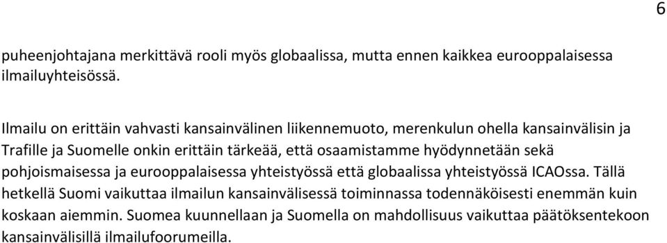 osaamistamme hyödynnetään sekä pohjoismaisessa ja eurooppalaisessa yhteistyössä että globaalissa yhteistyössä ICAOssa.