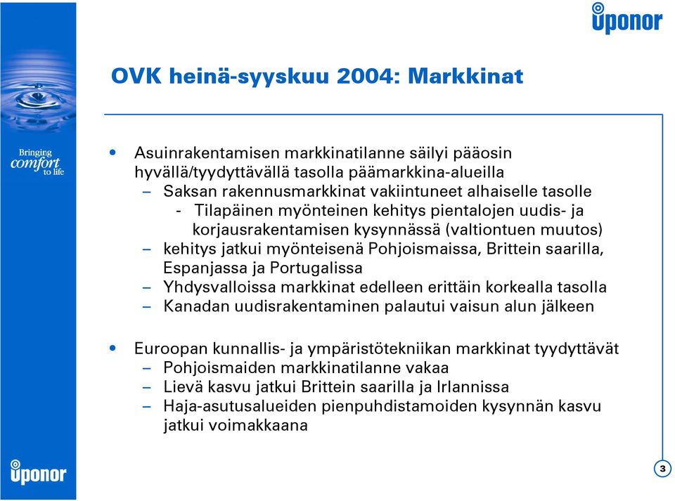 saarilla, Espanjassa ja Portugalissa Yhdysvalloissa markkinat edelleen erittäin korkealla tasolla Kanadan uudisrakentaminen palautui vaisun alun jälkeen Euroopan kunnallis- ja