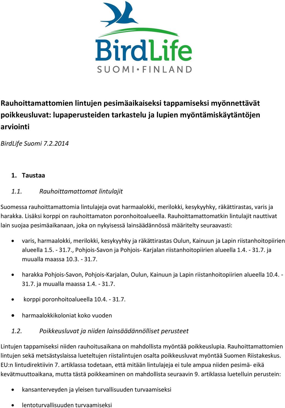 Lisäksi korppi on rauhoittamaton poronhoitoalueella.