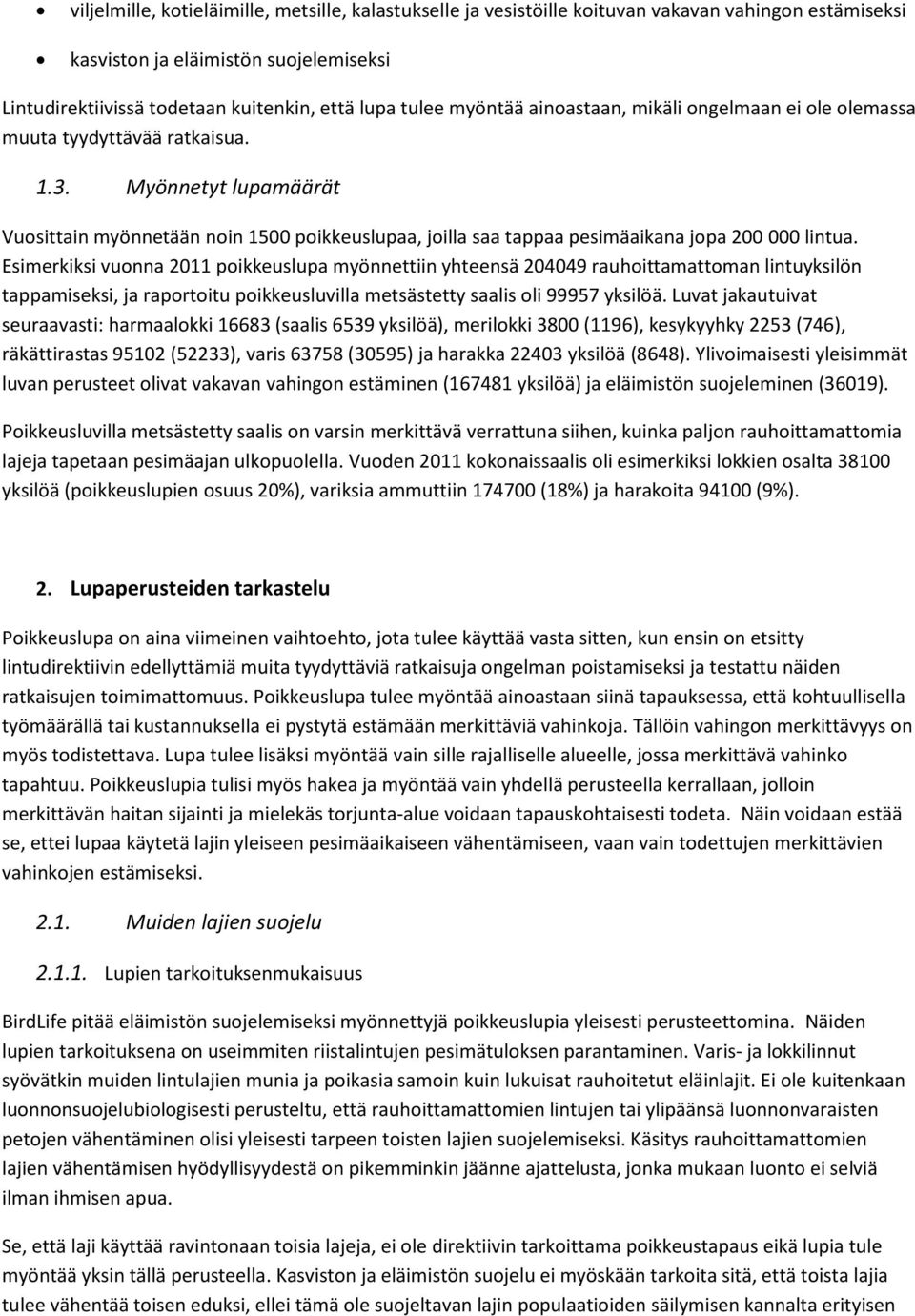 Myönnetyt lupamäärät Vuosittain myönnetään noin 1500 poikkeuslupaa, joilla saa tappaa pesimäaikana jopa 200 000 lintua.