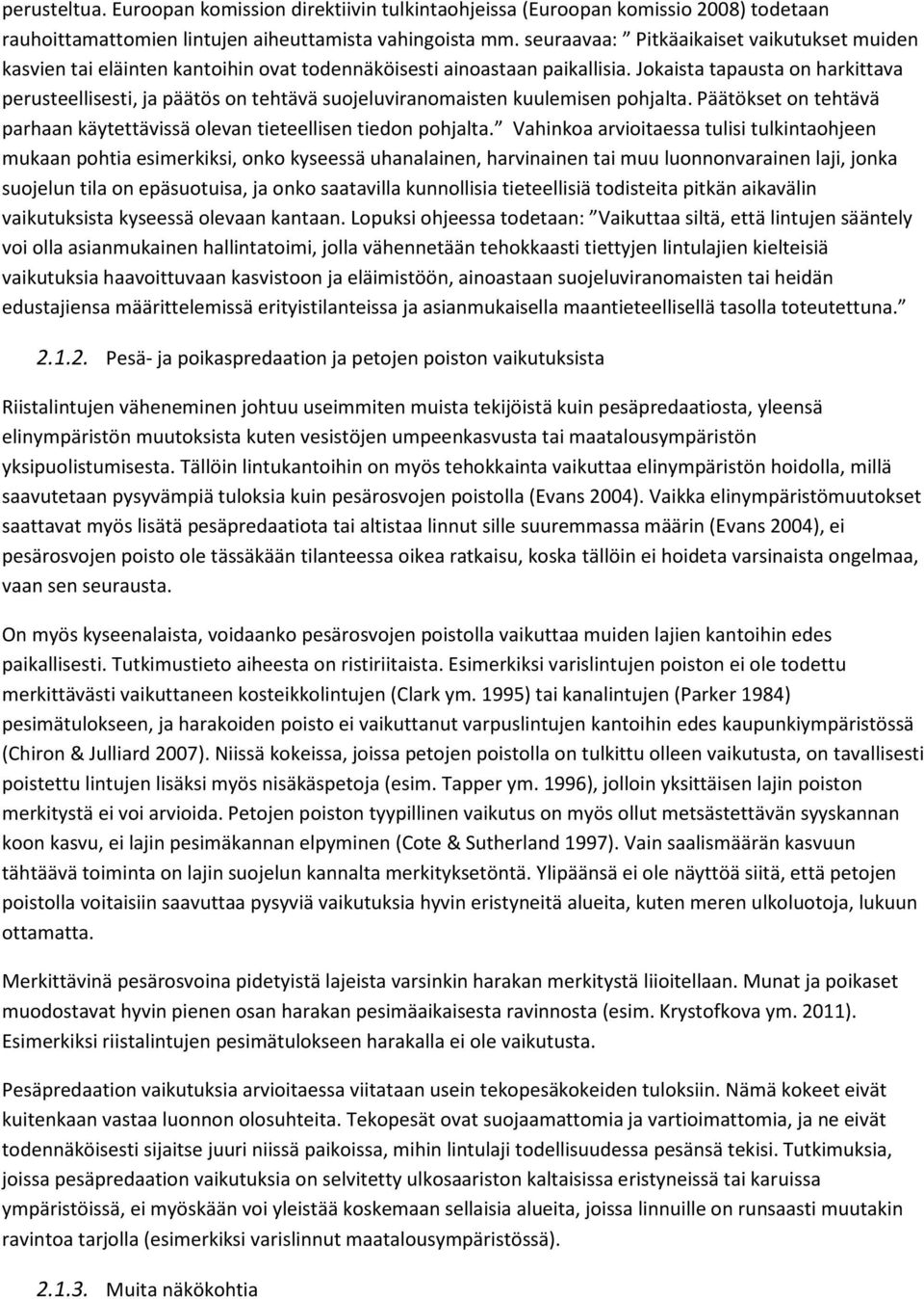 Jokaista tapausta on harkittava perusteellisesti, ja päätös on tehtävä suojeluviranomaisten kuulemisen pohjalta. Päätökset on tehtävä parhaan käytettävissä olevan tieteellisen tiedon pohjalta.