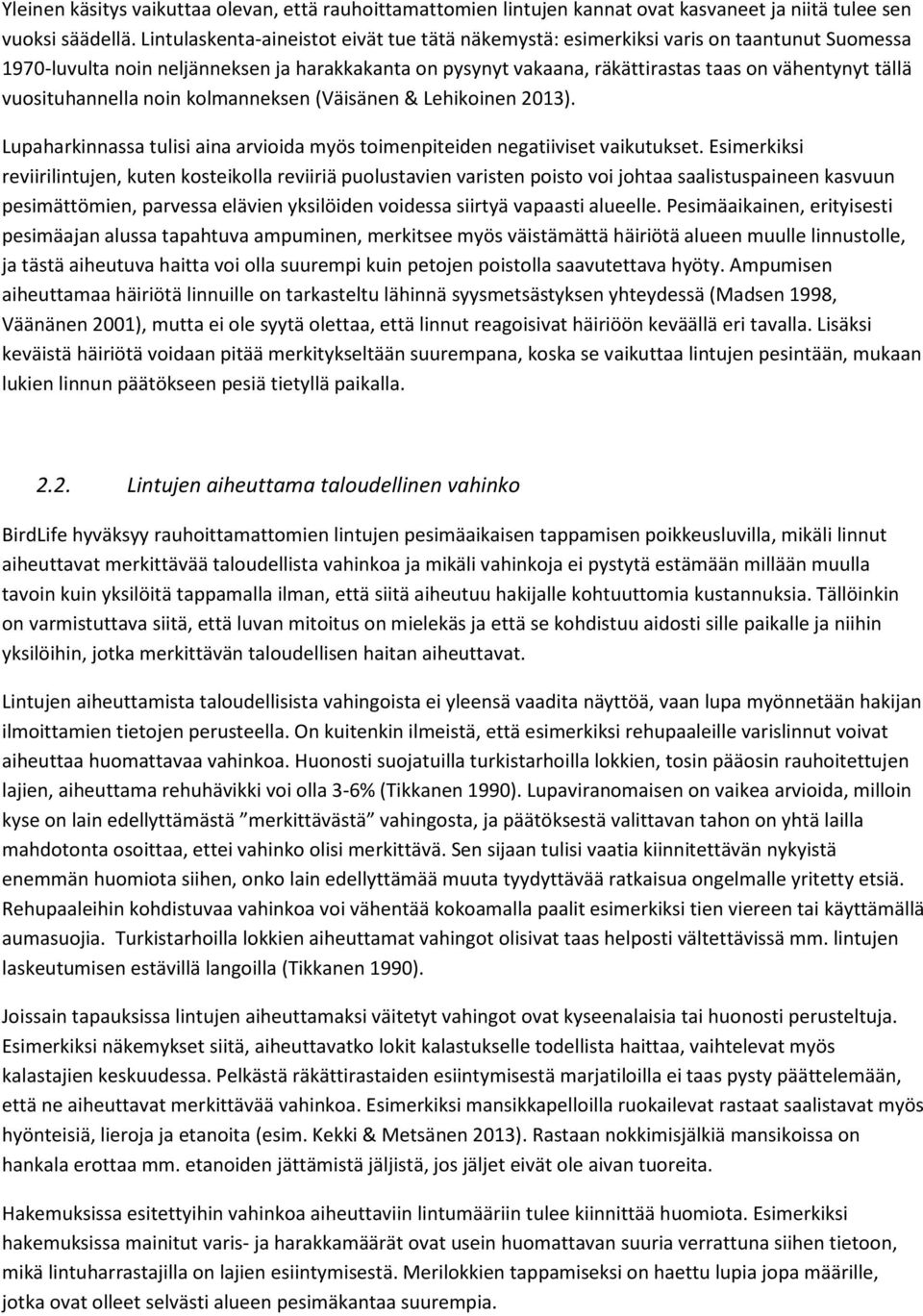 vuosituhannella noin kolmanneksen (Väisänen & Lehikoinen 2013). Lupaharkinnassa tulisi aina arvioida myös toimenpiteiden negatiiviset vaikutukset.
